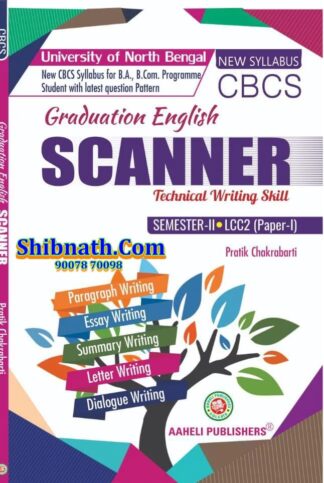 Graduation English Scanner Technical Writing Skill, LCC2 Paper-I Pratik Chakrabarti Aaheli Publishers 2nd Semester NBU, North Bengal University B.A., B.Com CBCS