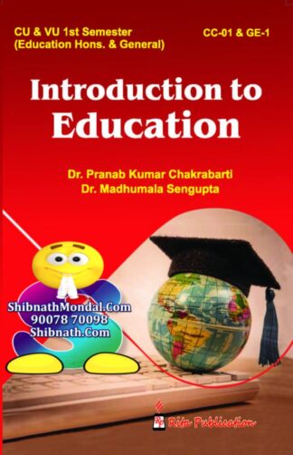 Introduction to Education Honors & General Dr. Pranab Kumar Chakrabarti, Dr. Madhumala Sengupta Rita Publication 1st Semester Calcutta University, CU, Vidyasagar University, VU Education Honors & General CC-01 & GE-1