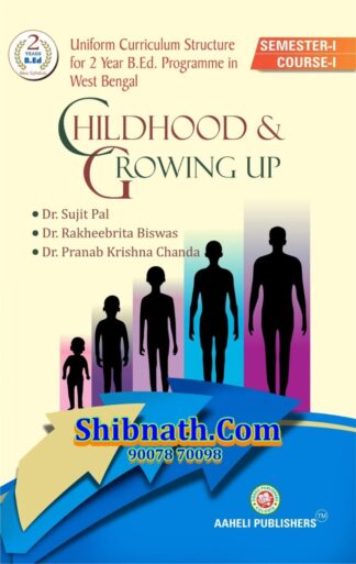 B.Ed 1st Semester Childhood & Growing Up Aaheli Publishers Dr. Sujit Pal, Dr. Rakheebrita Biswas, Dr. Pranab Krishna Chanda English Version Course-I