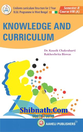 B.Ed 2nd Semester Knowledge and Curriculum Aaheli Publishers Dr. Kausik Chakrabarti, Rakheebrita Biswas English Version Course-VII(A)