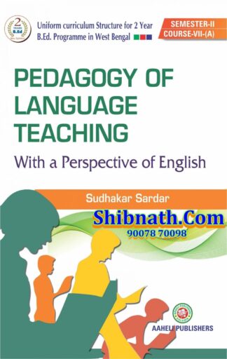 B.Ed 2nd Semester Pedagogy Of Language Teaching (English) with a Perspective of English Aaheli Publishers Sudhakar Sardar English Version Course-VII(A)