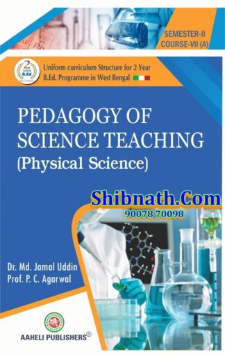 B.Ed 2nd Semester Pedagogy Of Science Teaching Physical Science Aaheli Publishers Dr. Md. Jamal Udding, Prof. P.C. Agarwal English Version Course-VII (A)