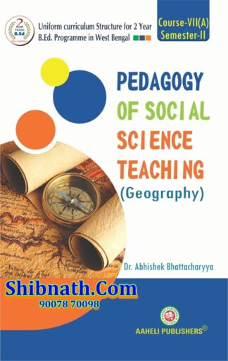 B.Ed 2nd Semester Pedagogy Of Social Science Teaching Geography Aaheli Publishers Dr. Abhishek Bhattacharya English Version Course-VII (A)