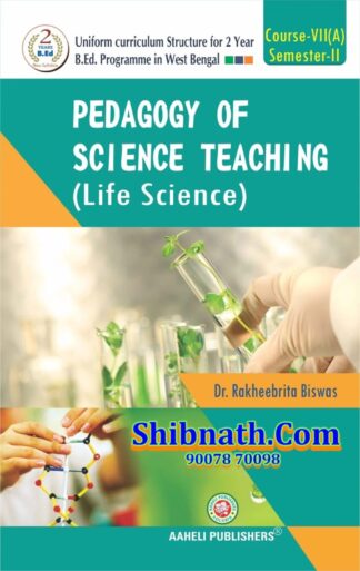 B.Ed 2nd Semester Pedagogy of Science Teaching Life Science Aaheli Publishers Dr. Rakheebrita Biswas English Version Course-VII (A)