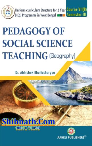 B.Ed 3th Semester Pedagogy Of Social Science Teaching (Geography) Aaheli Publishers Dr. Abhishek Bhattacharya English Version Course-VII(B)