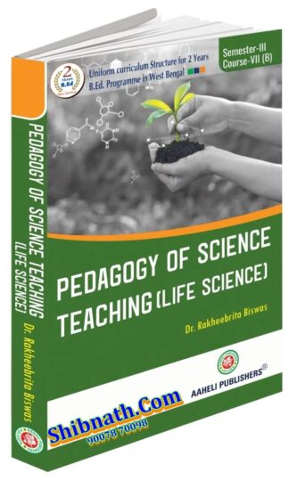 B.Ed 3th Semester Pedagogy of Science Teaching (Life Science) Aaheli Publishers Dr. Rakheebrita Biswas English Version Course-VII(B)