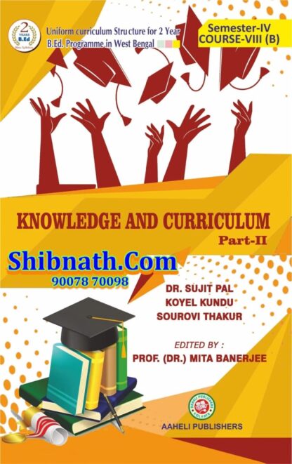B.Ed 4th Semester Knowledge and Curriculum Part-II Aaheli Publishers Dr. Sujit Pal, Dr. Mita Banerjee English Version Course-VIII(B)