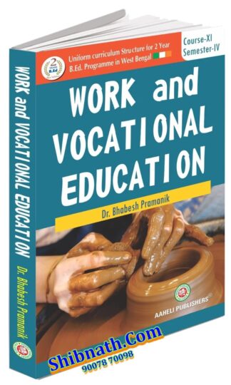 B.Ed 4th Semester Work and Vocational Education Aaheli Publishers Dr.Bhabesh Pramanik English Version Course-XI